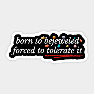 Born to Bejeweled Forced to Tolerate It Sticker